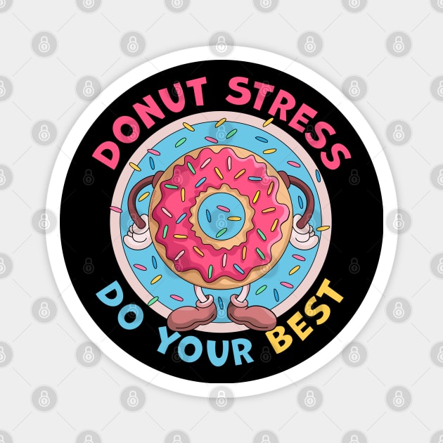 Donut Stress Just Do Your Best Funny Magnet by OrangeMonkeyArt